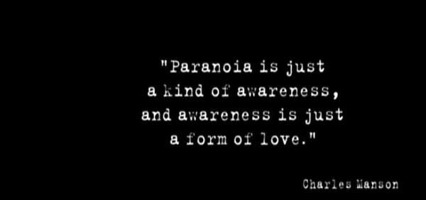 La paranoia es solo una forma de conciencia, la conciencia es solo otra forma de amor