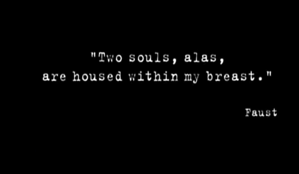 2 almas, ai de mi, se contienen dentro de mi pecho..